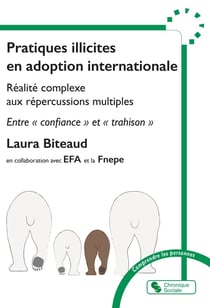 Pratiques illicites en adoption internationale : Réalité complexe aux répercussions multiples, entre « confiance » et « trahison »