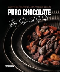 Puro chocolate : La guía definitiva para enamorarte del chocolate