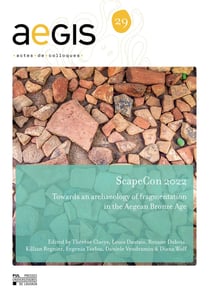 Aegis - actes de colloques n.29 : ScapeCon 2022 : Towards an Archaeology of Fragmentation in the Aegean Bronze Age