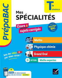 Prépabac : Mes spécialités Maths, Physique-chimie, Grand oral & Maths expertes - Terminale générale - Cours & sujets corrigés