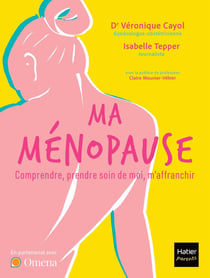 Ma ménopause : Comprendre, prendre soin de moi, m'affranchir