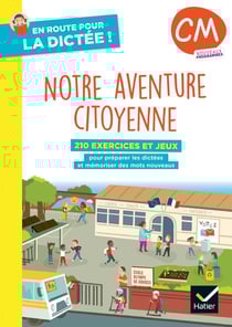 En route pour la dictée ! : CM - Notre aventure citoyenne - Cahier élève