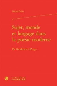 Sujet, monde et langage dans la poésie moderne - de Baudelaire à Ponge