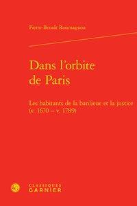 Dans l'orbite de paris - les habitants de la banlieue et la justice (v. 1670 - v. 1789)