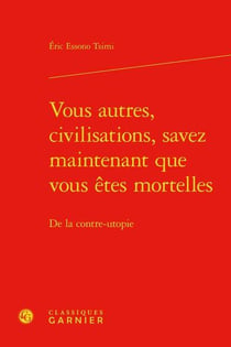 Vous autres, civilisations, savez maintenant que vous êtes mortelles : de la contre-utopie