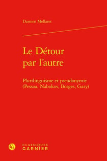 Le détour par l'autre : plurilinguisme et pseudonymie (Pessoa, Nabokov, Borges, Gary)