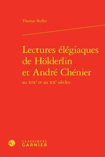 Lectures élégiaques de Holderlin et André Chenier au XIXe et au XXe siècles