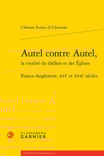 Autel contre autel, la rivalité du théâtre et des églises : France-Angleterre, XVIe et XVIIe siècles
