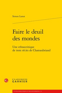Faire le deuil des mondes : Une ethnocritique de trois récits de Chateaubriand