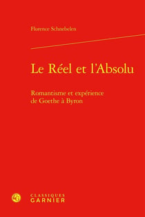 Le Réel et l'Absolu : Romantisme et expérience de Goethe à Byron