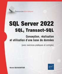 SQL server 2022 : SQL, Transact-SQL : conception et réalisation d'une base de données (avec exercices pratiques et corrigés)