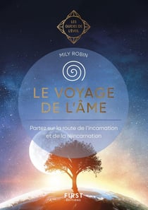 Les guides de l'éveil : Le voyage de l'âme : Partez sur la route de l'incarnation et de la réincarnation