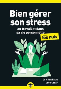 Bien gérer son stress au travail et dans sa vie personnelle pour les nuls (2e édition)