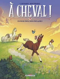 À cheval ! Tome 8 : un pour tous, tous poulains !