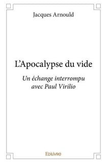 L'apocalypse du vide - un echange interrompu avec paul virilio