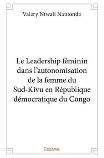 Le Leadership féminin dans l'autonomisation de la femme du Sud-Kivu : en République démocratique du Congo