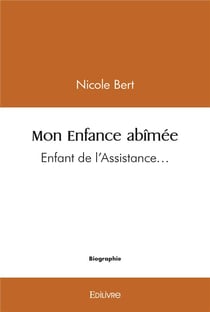 Mon Enfance abîmée : Enfant de l'Assistance...