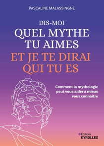 Dis-moi quel mythe tu aimes et je te dirai qui tu es : Comment la mythologie peut vous aider à mieux vous connaître