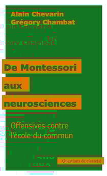 De Montessori aux neurosciences : Offensives contre l'école du commun