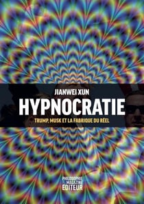 Hypnocratie : Trump, Musk et la fabrique du réel
