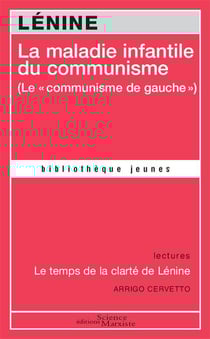 La maladie infantile du communisme (le "communisme de gauche") - le temps de la clarté de Lénine