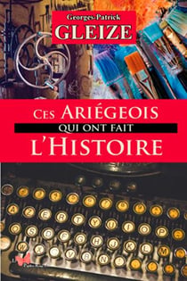 Ces Ariégeois qui ont fait l'Histoire