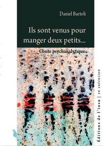 Ils sont venus pour manger deux petits... : Conte psychanalytique