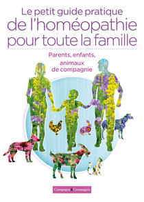 Le petit guide pratique de l'homéopathie pour toute la famille : parents, enfants, animaux de compagnie
