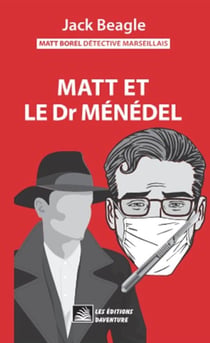 Matt Borel détective marseillais 5 : Matt et le docteur Ménédel