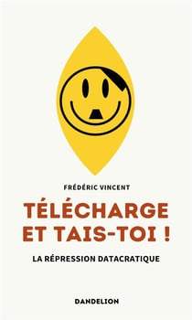 Télécharge et tais-toi ! La répression datacratique