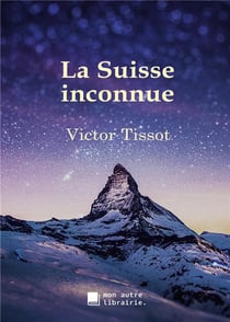 La suisse inconnue