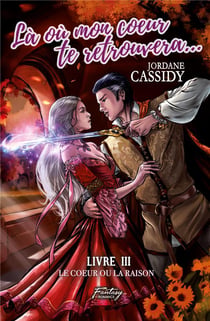 Là où mon coeur te retrouvera... T3 : Le coeur ou la raison
