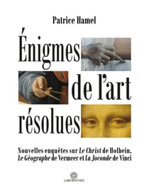 Énigmes de l'art résolues : Nouvelles enquêtes sur "Le Christ" de Holbein, "Le Géographe" de Vermeer et "La Joconde" de Vinci