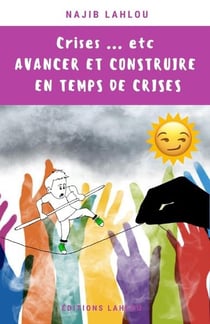 Crises...etc : avancer et construire en temps de crises