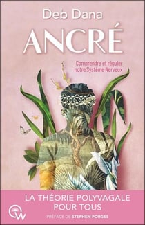 Ancré : Comment vous lier d'amitié avec votre système nerveux grâce à la théorie polyvagale (2e édition)