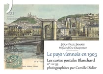 Le pays viennois en 1903 : Les cartes postales Blanchard N° 1 à 153 photographiées par Camille Didier