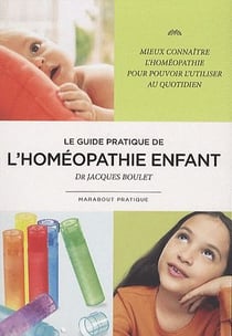 Le guide pratique de l'homéopathie enfant - mieux connaître l'homéopathie pour pouvoir l'utiliser au quotidien