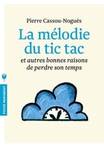 La mélodie du tic tac - et autres bonnes raisons de perdre son temps