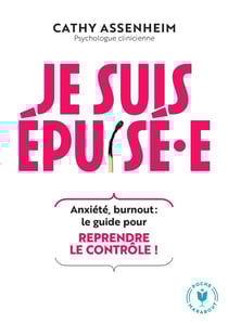 Je suis épuisé.e : Anxiété, burnout : le guide pour reprendre le contrôle !