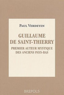Guillaume de Saint-Thierry - premier auteur mystique des anciens Pays-Bas