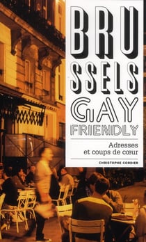 Brussels gay friendly - nos adresses et nos coups de coeur