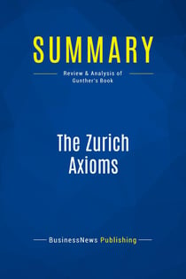 Summary: The Zurich Axioms : Review and Analysis of Gunther's Book