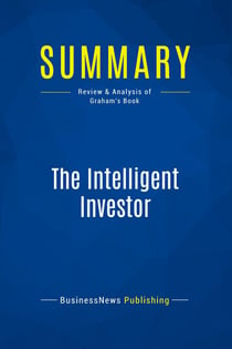 Summary: The Intelligent Investor : Review and Analysis of Graham's Book