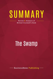 Summary: The Swamp : Review and Analysis of Michael Grunwald's Book