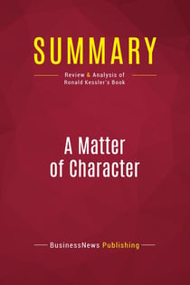 Summary: A Matter of Character : Review and Analysis of Ronald Kessler's Book