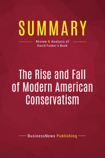 Summary: The Rise and Fall of Modern American Conservatism : Review and Analysis of David Farber's Book
