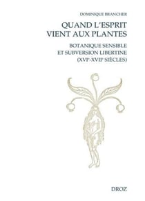 Quand l'esprit vient aux plantes : Botanique sensible et subversion libertine (XVIe-XVIIe siècles)