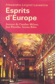 Esprits d'Europe - autour de Czeslaw Milosz, Jan Patocka et Istvan Bibo