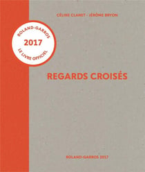 Regards croisés - Roland-Garros 2017