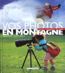 Vos photos en montagne,toutes les astuces des pros